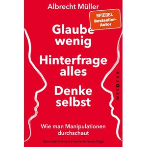 Westend Glaube wenig, hinterfrage alles, denke selbst Westend Glaube wenig, hinterfrage alles, denke selbst