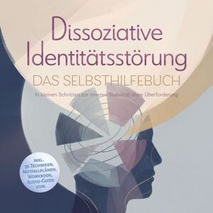 Onix Media Dissoziative Identitätsstörung - Das Selbsthilfebuch: In kleinen Schritten zur inneren Stabilität ohne Überforderung - inkl. 36 Techniken, Notfallplänen, Workbook, Audio-Guide uvm. Onix Media Dissoziative Identitätsstörung - Das Selbsthilfebuch: In kleinen Schritten zur inneren Stabilität ohne Überforderung - inkl. 36 Techniken, Notfallplänen, Workbook, Audio-Guide uvm.