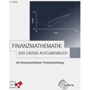 Europa-Lehrmittel Finanzmathematik - Das große Aufgabenbuch Europa-Lehrmittel Finanzmathematik - Das große Aufgabenbuch