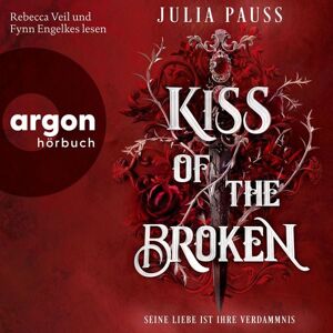 Argon Kiss of the Broken - Seine Liebe ist ihre Verdammnis - Roman Argon Kiss of the Broken - Seine Liebe ist ihre Verdammnis - Roman