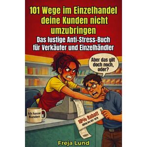 Gerome Fischer Verlag 101 Wege im Einzelhandel deine Kunden nicht umzubringen Das lustige Anti-Stress-Buch für Verkäufer und Einzelhändler Gerome Fischer Verlag 101 Wege im Einzelhandel deine Kunden nicht umzubringen Das lustige Anti-Stress-Buch für Verkäufer und Einzelhändler