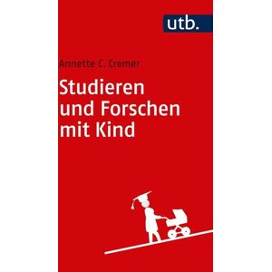 Utb GmbH Studieren und Forschen mit Kind Utb GmbH Studieren und Forschen mit Kind