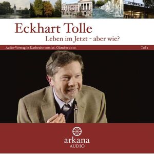 Arkana Leben im Jetzt - aber wie? Teil 1 Arkana Leben im Jetzt - aber wie? Teil 1