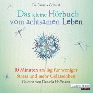 Random House Audio Das kleine Hör-Buch vom achtsamen Leben Random House Audio Das kleine Hör-Buch vom achtsamen Leben