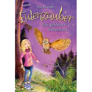 Arena Ein goldenes Geheimnis / Eulenzauber Band 1 Arena Ein goldenes Geheimnis / Eulenzauber Band 1
