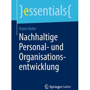 Springer Fachmedien Wiesbaden GmbH Nachhaltige Personal- und Organisationsentwicklung Springer Fachmedien Wiesbaden GmbH Nachhaltige Personal- und Organisationsentwicklung