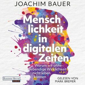 Random House Audio Menschlichkeit in digitalen Zeiten Random House Audio Menschlichkeit in digitalen Zeiten