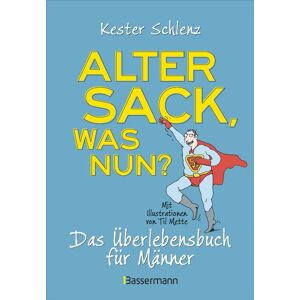 Bassermann Alter Sack, was nun? Das Überlebensbuch für Männer. Mit Illustrationen von Til Mette Bassermann Alter Sack, was nun? Das Überlebensbuch für Männer. Mit Illustrationen von Til Mette