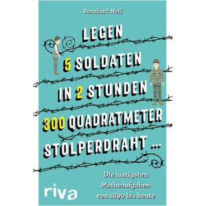Riva "Legen 5 Soldaten in 2 Stunden 300 Quadratmeter Stolperdraht …" Riva "Legen 5 Soldaten in 2 Stunden 300 Quadratmeter Stolperdraht …"