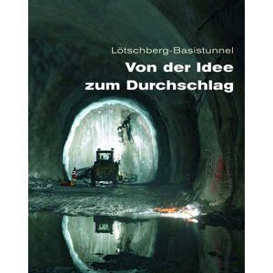 Stämpfli Verlag AG Lötschberg-Basistunnel Stämpfli Verlag AG Lötschberg-Basistunnel