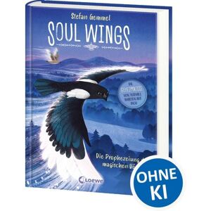 Loewe Soul Wings (Band 1) - Die Prophezeiung der magischen Vögel Loewe Soul Wings (Band 1) - Die Prophezeiung der magischen Vögel