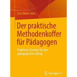 Springer Fachmedien Wiesbaden GmbH Der praktische Methodenkoffer für Pädagogen Springer Fachmedien Wiesbaden GmbH Der praktische Methodenkoffer für Pädagogen