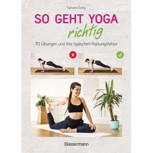 Bassermann So geht Yoga richtig – 70 Übungen und ihre typischen Haltungsfehler. Von Beginn an sicher trainieren Bassermann So geht Yoga richtig – 70 Übungen und ihre typischen Haltungsfehler. Von Beginn an sicher trainieren