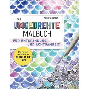 Mvg Das umgedrehte Malbuch – Für Achtsamkeit und Entspannung Mvg Das umgedrehte Malbuch – Für Achtsamkeit und Entspannung