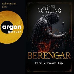 Argon Berengar: Ich bin Barbarossas Klinge Argon Berengar: Ich bin Barbarossas Klinge
