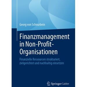 Springer Fachmedien Wiesbaden GmbH Finanzmanagement in Non-Profit-Organisationen Springer Fachmedien Wiesbaden GmbH Finanzmanagement in Non-Profit-Organisationen