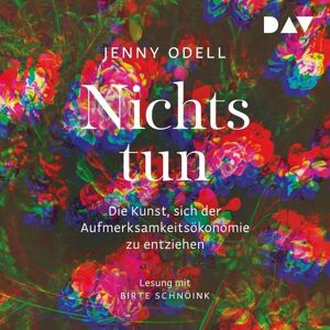 Der Audio Verlag Nichts tun – Die Kunst, sich der Aufmerksamkeitsökonomie zu entziehen Der Audio Verlag Nichts tun – Die Kunst, sich der Aufmerksamkeitsökonomie zu entziehen
