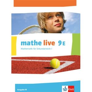 Klett Schulbuchverlag Mathe live 9E. Ausgabe W. Schülerbuch Klasse 9 (E-Kurs) Klett Schulbuchverlag Mathe live 9E. Ausgabe W. Schülerbuch Klasse 9 (E-Kurs)
