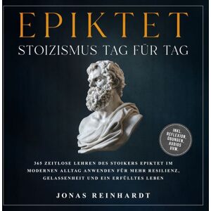 Onix Media Epiktet - Stoizismus Tag für Tag: 365 zeitlose Lehren des Stoikers Epiktet im modernen Alltag anwenden für mehr Resilienz, Gelassenheit und ein erfülltes Leben - inkl. Reflexion, Übungen, Audios uvm. Onix Media Epiktet - Stoizismus Tag für Tag: 365 zeitlose Lehren des Stoikers Epiktet im modernen Alltag anwenden für mehr Resilienz, Gelassenheit und ein erfülltes Leben - inkl. Reflexion, Übungen, Audios uvm.