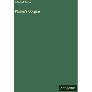 Antigonos Verlag Platon's Gorgias Antigonos Verlag Platon's Gorgias