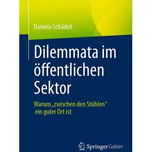 Springer Fachmedien Wiesbaden GmbH Dilemmata im öffentlichen Sektor Springer Fachmedien Wiesbaden GmbH Dilemmata im öffentlichen Sektor