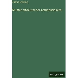 Antigonos Verlag Muster altdeutscher Leinenstickerei Antigonos Verlag Muster altdeutscher Leinenstickerei