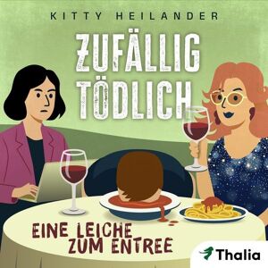Thalia Bücher GmbH Zufällig tödlich - Eine Leiche zum Entree (Nur bei uns!) Thalia Bücher GmbH Zufällig tödlich - Eine Leiche zum Entree (Nur bei uns!)