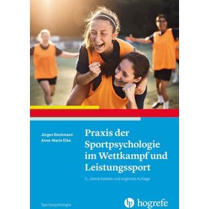 Hogrefe Verlag Praxis der Sportpsychologie im Wettkampf und Leistungssport Hogrefe Verlag Praxis der Sportpsychologie im Wettkampf und Leistungssport