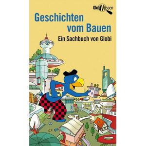 Globi-Verlag Geschichten vom Bauen Globi-Verlag Geschichten vom Bauen