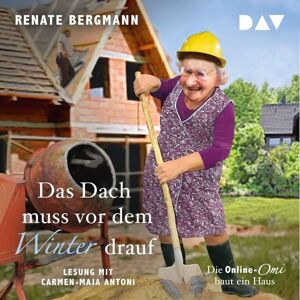 Der Audio Verlag Das Dach muss vor dem Winter drauf. Die Online-Omi baut ein Haus Der Audio Verlag Das Dach muss vor dem Winter drauf. Die Online-Omi baut ein Haus