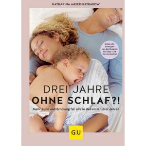 Gräfe und Unzer Verlag GmbH Drei Jahre ohne Schlaf?! Gräfe und Unzer Verlag GmbH Drei Jahre ohne Schlaf?!