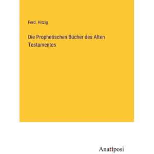 Anatiposi Verlag Die Prophetischen Bücher des Alten Testamentes Anatiposi Verlag Die Prophetischen Bücher des Alten Testamentes