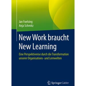 Springer Fachmedien Wiesbaden GmbH New Work braucht New Learning Springer Fachmedien Wiesbaden GmbH New Work braucht New Learning