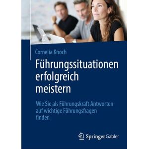 Springer Berlin Führungssituationen erfolgreich meistern Springer Berlin Führungssituationen erfolgreich meistern