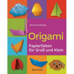 Bassermann Origami. Papierfalten für Groß und Klein. Die einfachste Art zu Basteln. Tiere, Blumen, Papierflieger, Himmel & Hölle, Fingerpuppen u.v.m. Bassermann Origami. Papierfalten für Groß und Klein. Die einfachste Art zu Basteln. Tiere, Blumen, Papierflieger, Himmel & Hölle, Fingerpuppen u.v.m.