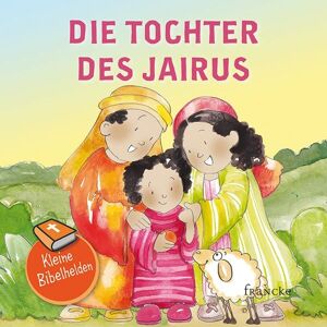 Francke-Buch Kleine Bibelhelden - Die Tochter des Jairus Francke-Buch Kleine Bibelhelden - Die Tochter des Jairus