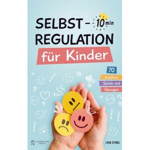 Augenblicke Verlag Selbstregulation für Kinder in 10 Minuten - 70 kreative Spiele und Übungen Augenblicke Verlag Selbstregulation für Kinder in 10 Minuten - 70 kreative Spiele und Übungen
