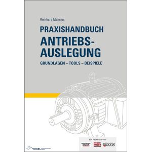Vogel Communications Group GmbH & Co. KG Praxishandbuch Antriebsauslegung Vogel Communications Group GmbH & Co. KG Praxishandbuch Antriebsauslegung