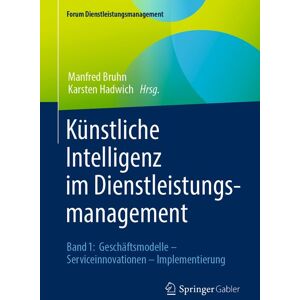 Springer Fachmedien Wiesbaden GmbH Künstliche Intelligenz im Dienstleistungsmanagement Springer Fachmedien Wiesbaden GmbH Künstliche Intelligenz im Dienstleistungsmanagement
