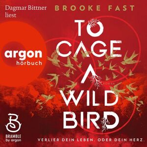 Argon To Cage a Wild Bird - Verlier dein Leben. Oder dein Herz. Argon To Cage a Wild Bird - Verlier dein Leben. Oder dein Herz.