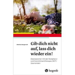 Hogrefe AG Gib dich nicht auf, lass dich wieder ein! Hogrefe AG Gib dich nicht auf, lass dich wieder ein!