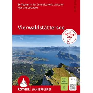 Rother Bergverlag ROTHER Wanderführer Vierwaldstättersee. 60 Touren in der Zentralschweiz zwischen Rigi und Gotthard Rother Bergverlag ROTHER Wanderführer Vierwaldstättersee. 60 Touren in der Zentralschweiz zwischen Rigi und Gotthard