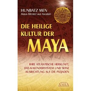 AMRA Verlag Die heilige Kultur der Maya. Ihre atlantische Herkunft, das Kalendersystem und seine Ausrichtung auf die Plejaden AMRA Verlag Die heilige Kultur der Maya. Ihre atlantische Herkunft, das Kalendersystem und seine Ausrichtung auf die Plejaden
