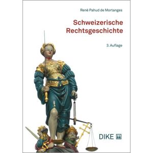 Dike Verlag Zürich Schweizerische Rechtsgeschichte Dike Verlag Zürich Schweizerische Rechtsgeschichte