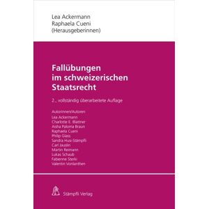 Stämpfli Verlag AG Fallübungen im schweizerischen Staatsrecht Stämpfli Verlag AG Fallübungen im schweizerischen Staatsrecht