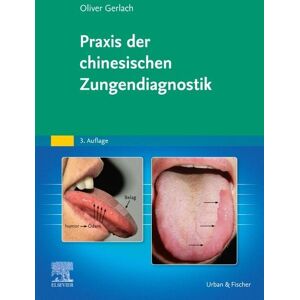 Urban & Fischer in Elsevier Praxis der chinesischen Zungendiagnostik Urban & Fischer in Elsevier Praxis der chinesischen Zungendiagnostik