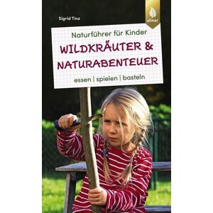 Verlag Eugen Ulmer Naturführer für Kinder: Wildkräuter und Naturabenteuer Verlag Eugen Ulmer Naturführer für Kinder: Wildkräuter und Naturabenteuer