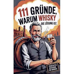 Buchfaktur Verlag 111 Gründe, warum Whisky die Lösung ist: Das Perfekte Geschenk für Männer mit Stil & Charakter Die ehrlichsten Gründe Buchfaktur Verlag 111 Gründe, warum Whisky die Lösung ist: Das Perfekte Geschenk für Männer mit Stil & Charakter Die ehrlichsten Gründe