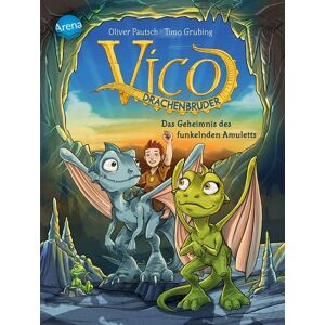 Arena Vico Drachenbruder / Vico Drachenbruder (1). Das Geheimnis des funkelnden Amuletts Arena Vico Drachenbruder / Vico Drachenbruder (1). Das Geheimnis des funkelnden Amuletts