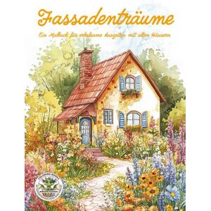 Papierfresserchens MTM-Verlag Fassadenträume - Ein Malbuch für erholsame Auszeiten mit alten Häusern Papierfresserchens MTM-Verlag Fassadenträume - Ein Malbuch für erholsame Auszeiten mit alten Häusern